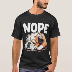 Nope Lazy English Bulldog Dog   1 T-Shirt