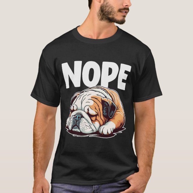 Nope Lazy English Bulldog Dog   1 T-Shirt (Front)