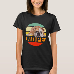 Nope Lazy English Bulldog Dog Lover Owner Man Woma T-Shirt