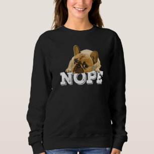 Nope Lazy English Bulldog Dog Nope Not Today Sweatshirt