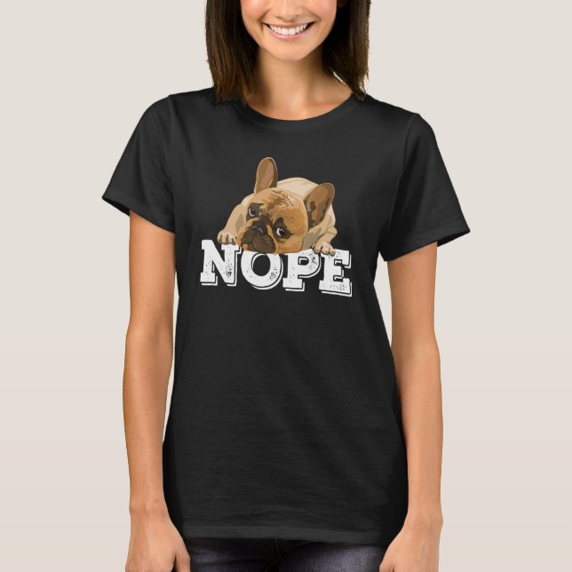 Nope Lazy English Bulldog Dog   Nope Not Today T-Shirt (Front)