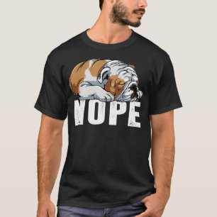 Nope Lazy English Bulldog Funny Dog Lover Gift  T-Shirt
