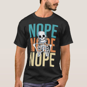Nope Nicht Heute Keine Lust Funny Lazy Skeleton  T-Shirt