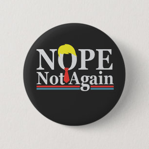 Nope Not Again Funny Presidency Republican Trump 6 Cm Round Badge