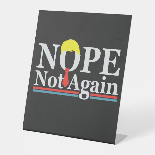 Nope Not Again Funny Presidency Republican Trump  Pedestal Sign (Front)