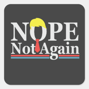 Nope Not Again Funny Presidency Republican Trump  Square Sticker