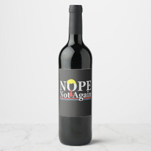 Nope Not Again Funny Presidency Republican Trump Wine Label