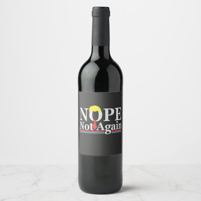 Nope Not Again Funny Presidency Republican Trump  Wine Label (Front)