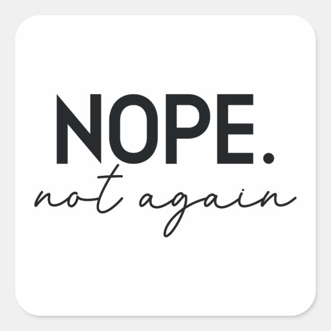 Nope Not Again Funny Trump - Anti Trump Square Sticker (Front)