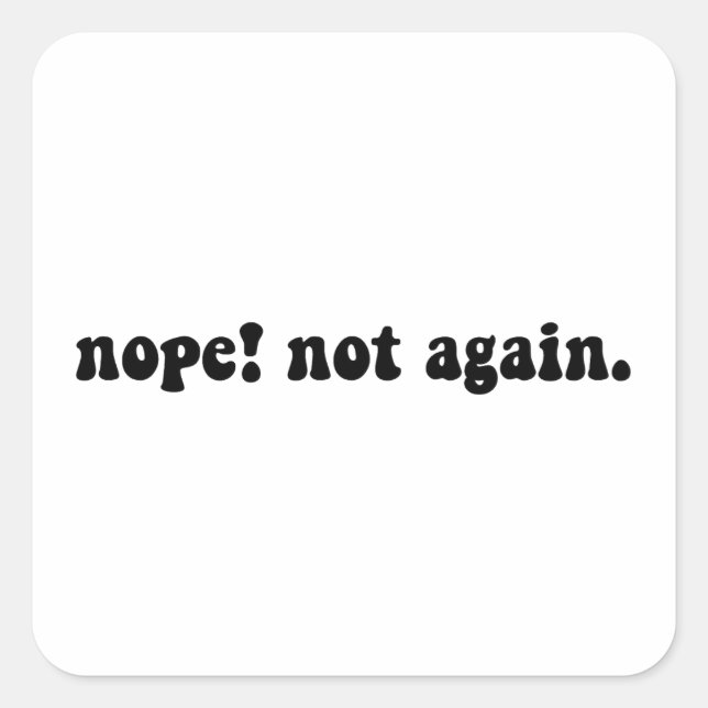 Nope Not Again Funny Trump - Anti Trump Square Sticker (Front)