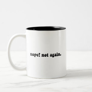Nope Not Again Funny Trump - Anti Trump Two-Tone Coffee Mug