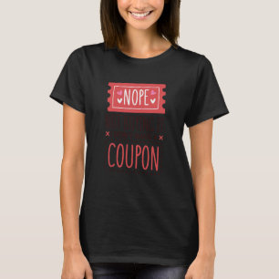 Nope Not Buying It I Don't Have A Coupon Coupons C T-Shirt