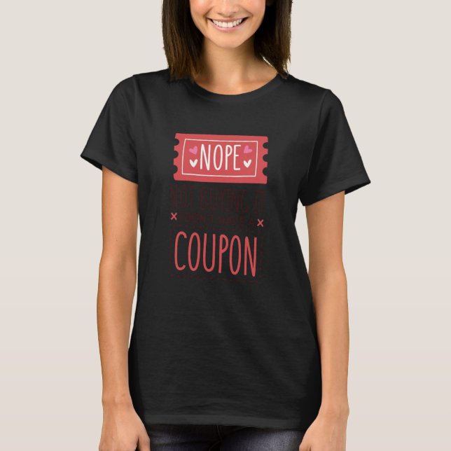 Nope Not Buying It I Don't Have A Coupon Coupons C T-Shirt (Front)