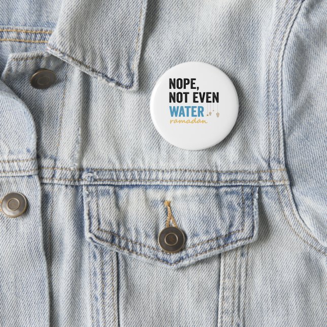Nope Not Even Water Funny Ramadan Month Gift 6 Cm Round Badge (In Situ)