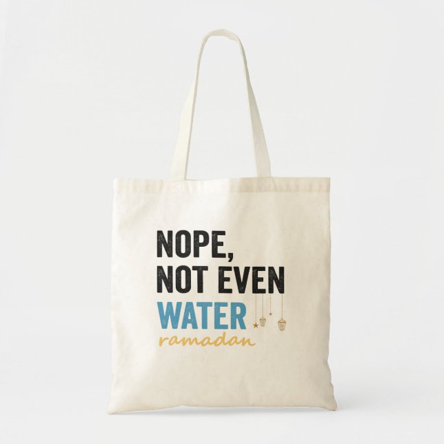 Nope Not Even Water Funny Ramadan Month Gift Tote Bag (Front)