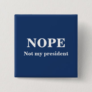 NOPE Not my president customizable 15 Cm Square Badge