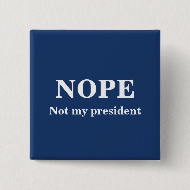 NOPE Not my president customizable 15 Cm Square Badge (Front)