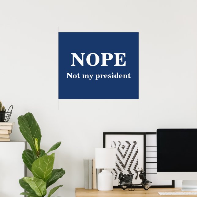 NOPE Not my president customizable Poster (Home Office)