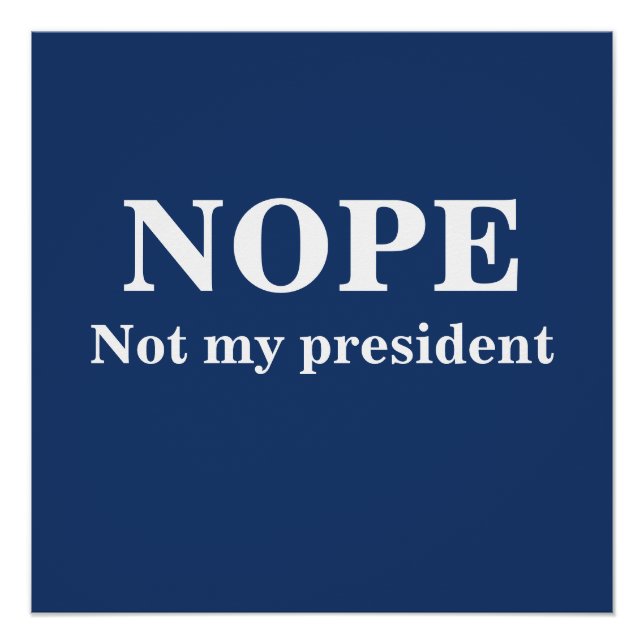NOPE Not my president customizable Poster (Front)