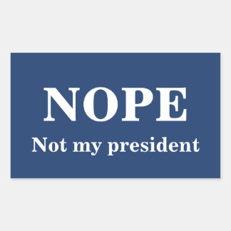 NOPE Not my president customizable Rectangular Sticker