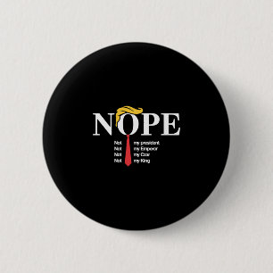 Nope Not My President King Funny Trump  6 Cm Round Badge