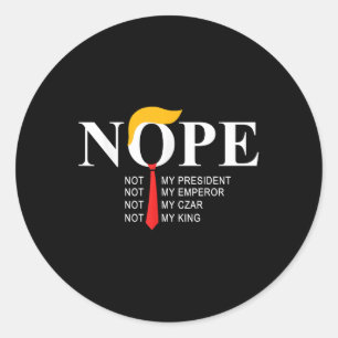 Nope Not My President King Funny Trump Classic Round Sticker