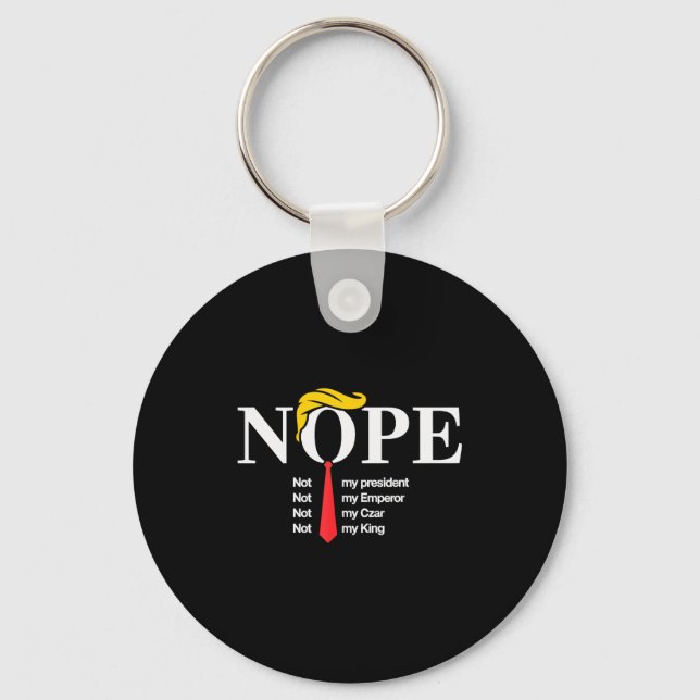 Nope Not My President King Funny Trump  Key Ring (Front)