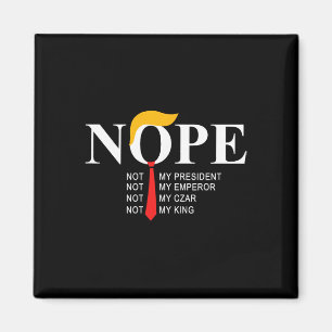 Nope Not My President King Funny Trump  Magnet