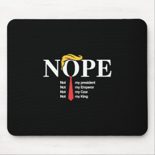 Nope Not My President King Funny Trump Mouse Mat