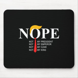 Nope Not My President King Funny Trump  Mouse Mat