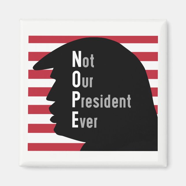 NOPE. Not Our President Ever Magnet (Front)