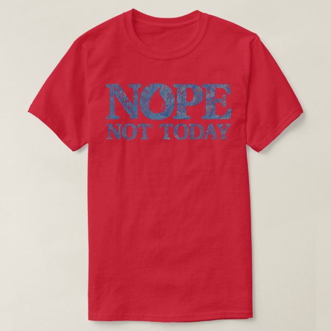 Nope Not Today 2 T-Shirt (Design Front)
