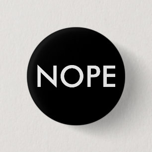 Nope, not today! 3 cm round badge