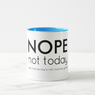 Nope not today and tomorrow's not looking good mug