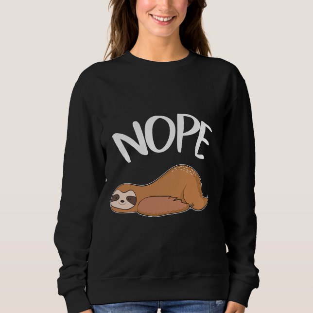 Nope Not Today Being Lazy Avoid Activities Sloth A Sweatshirt (Front)