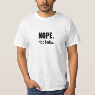 Nope. Not Today. | Bold Typography T-Shirt