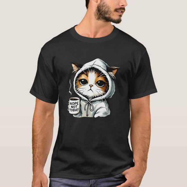 Nope not Today cat Coffee T-Shirt (Front)
