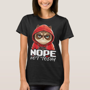 Nope Not Today Cat I Lazy Cat Nope 3 T-Shirt