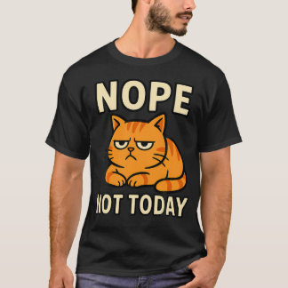 Nope Not Today Cat Kitten Kitty Funny Quote T-Shirt