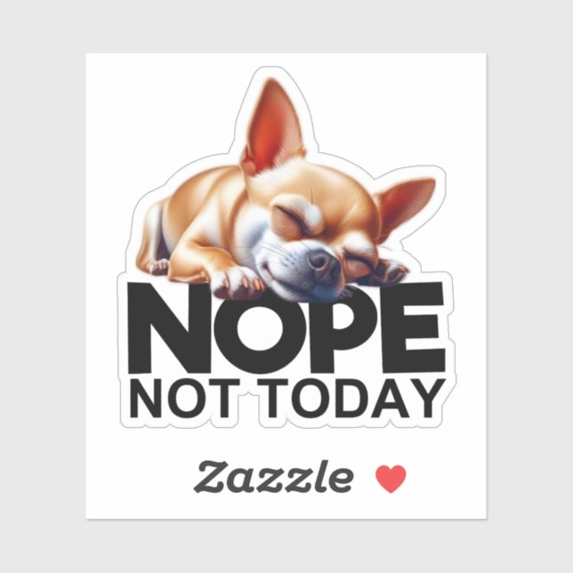 Nope Not Today Chihuahua (Sheet)