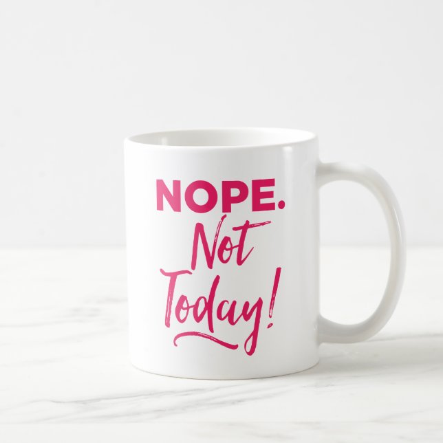 Nope. Not Today! Coffee Mug (Right)