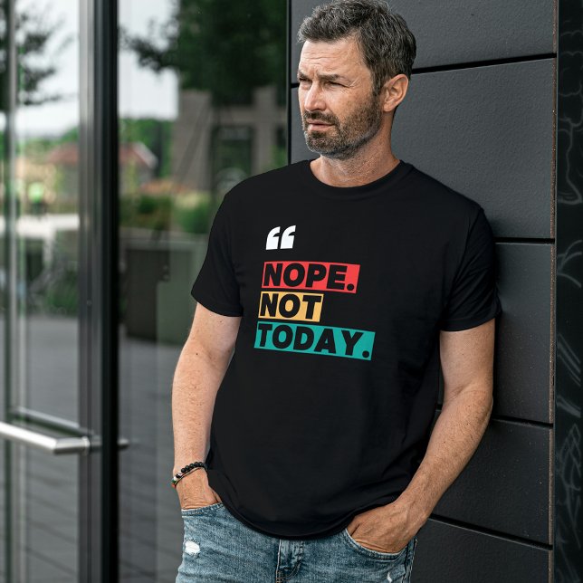 Nope Not Today Colourful Funny Quote T-Shirt (Creator Uploaded)
