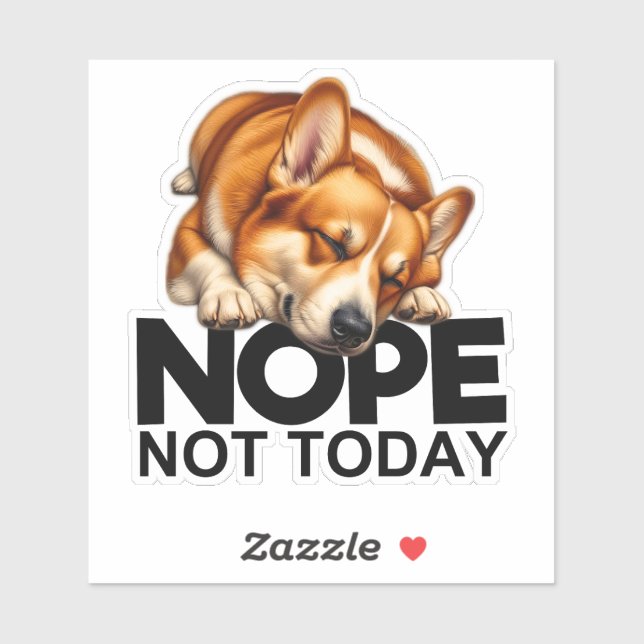 Nope Not Today Corgi (Sheet)