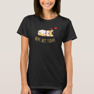 Nope Not Today Corgi Cute Tired Lazy Sleeping Slee T-Shirt
