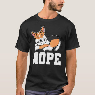 Nope Not Today Corgi Dog Puppy Merchandise T-Shirt