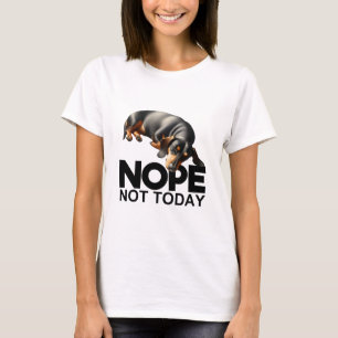 Nope Not Today Dachshund T-Shirt