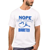 NOPE...NOT TODAY/ DIABETES/ UNISEX