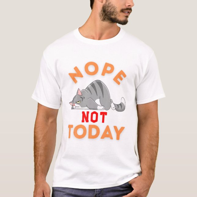 Nope Not Today Funny Cat Lover For Men Women Girls T-Shirt (Front)