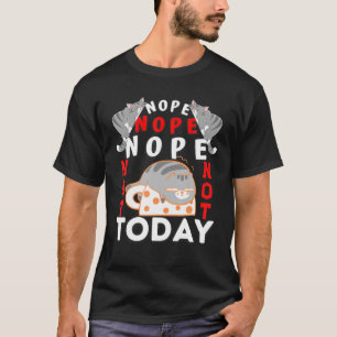 Nope Not Today Funny Cat Lover For Men Women Girls T-Shirt
