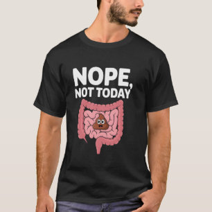 Nope Not Today Funny Constipation Potty Meme Poop  T-Shirt